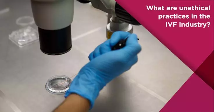  Unethical Practices in the IVF Industry: What You Need to Know