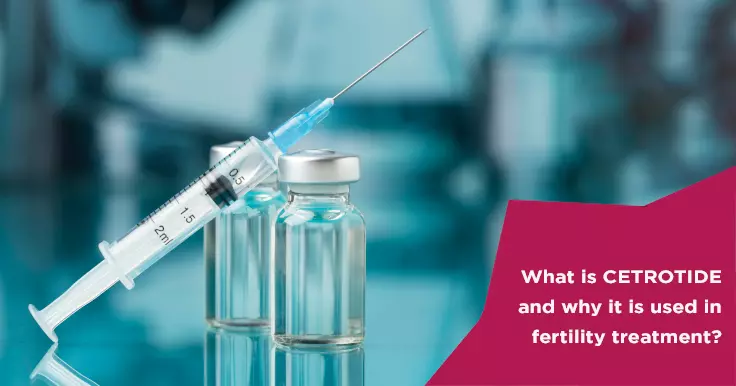 What is Cetrotide and How Does It Help in Fertility Treatment?